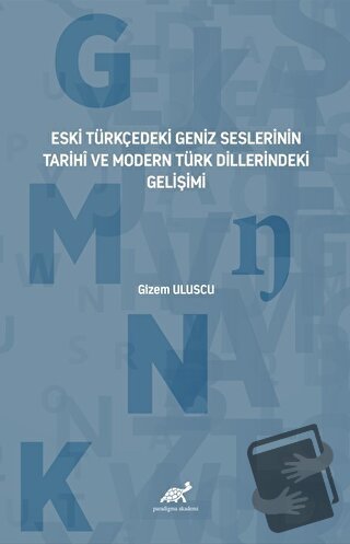 Eski Türkçedeki Geniz Seslerinin Tarihî ve Modern Türk Dillerindeki Ge