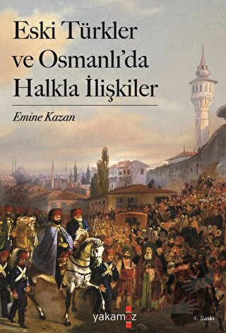 Eski Türkler ve Osmanlı’da Halkla İlişkiler - Emine Kazan - Yakamoz Ya