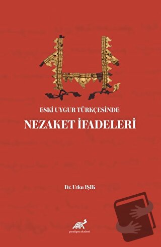 Eski Uygur Türkçesinde Nezaket İfadeleri - Utku Işık - Paradigma Akade