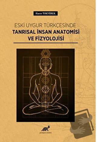 Eski Uygur Türkçesinde Tanrısal İnsan Anatomisi Ve Fizyolojisi - Hacer