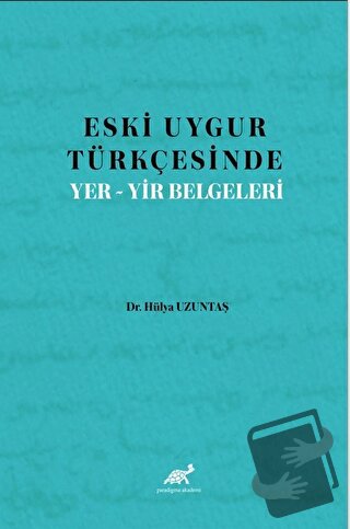 Eski Uygur Türkçesinde Yer-Yir Belgeleri - Hülya Uzuntaş - Paradigma A