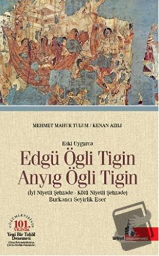 Eski Uygurca - Edgü Ögli Tigin Anyıg Ögli Tigin (Ciltli) - Kenan Azılı