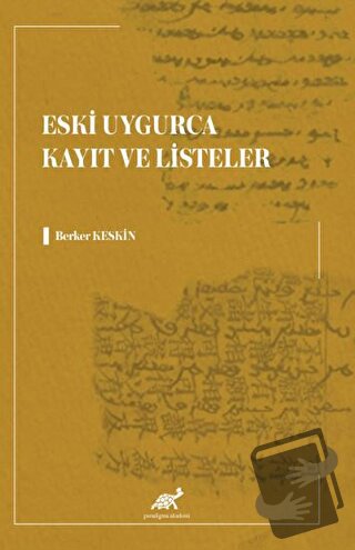 Eski Uygurca Kayıt ve Listeler - Berker Keskin - Paradigma Akademi Yay