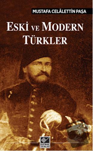 Eski ve Modern Türkler - Mustafa Celalettin Paşa - Kaynak Yayınları - 