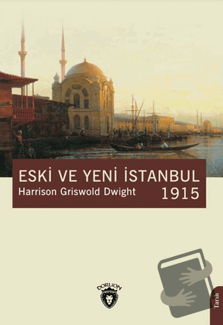 Eski ve Yeni İstanbul 1915 - Harrison Griswold Dwight - Dorlion Yayınl