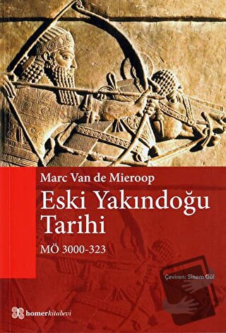 Eski Yakındoğu Tarihi MÖ 3000 - 323 - Marc Van De Mieroop - Homer Kita