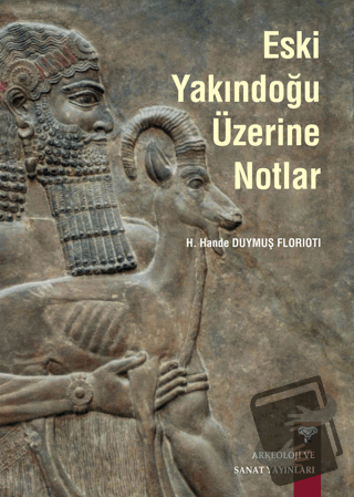 Eski Yakındoğu Üzerine Notlar - H. Hande Duymuş Florioti - Arkeoloji v