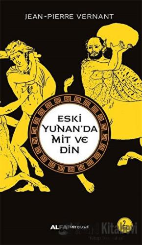 Eski Yunan’da Mit ve Din - Jean-Pierre Vernant - Alfa Yayınları - Fiya