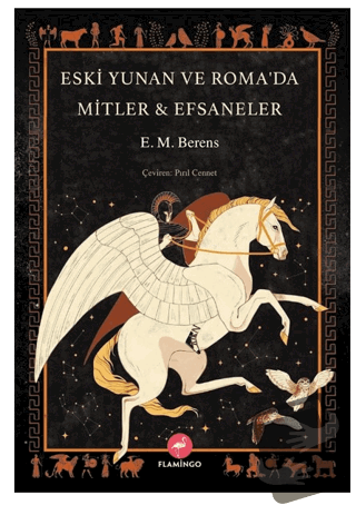 Eski Yunan ve Roma’da Mitler - Efsaneler - E. M. Berens - Flamingo Yay