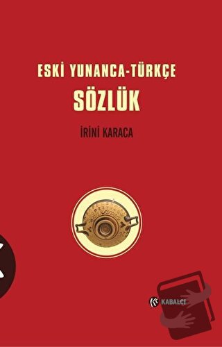 Eski Yunanca-Türkçe Sözlük (Ciltli) - İrini Karaca - Kabalcı Yayınevi 