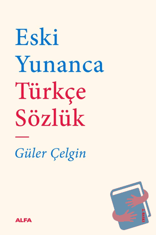 Eski Yunanca Türkçe Sözlük - Güler Çelgin - Alfa Yayınları - Fiyatı - 