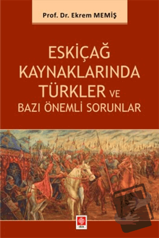 Eskiçağ Kaynaklarında Türkler ve Bazı Önemli Sorunlar - Ekrem Memiş - 