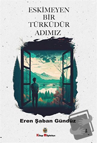 Eskimeyen Bir Türküdür Adımız - Eren Şaban Gündüz - Kitap Müptelası Ya