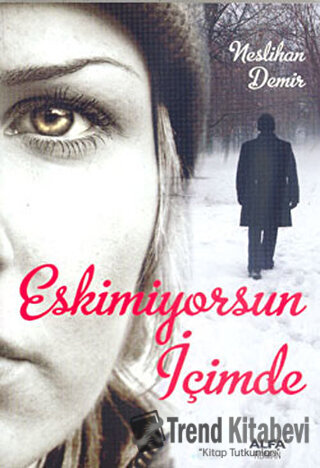 Eskimiyorsun İçimde - Neslihan Demir - Alfa Yayınları - Fiyatı - Yorum