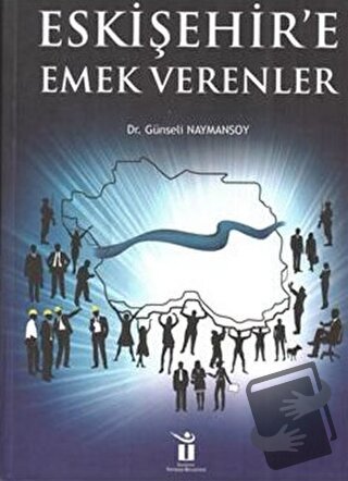 Eskişehire Emek Verenler (Ciltli) - Günseli Naymansoy - Eren Yayıncılı