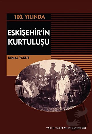 Eskişehir'in Kurtuluşu - Kemal Yakut - Tarih Vakfı Yurt Yayınları - Fi