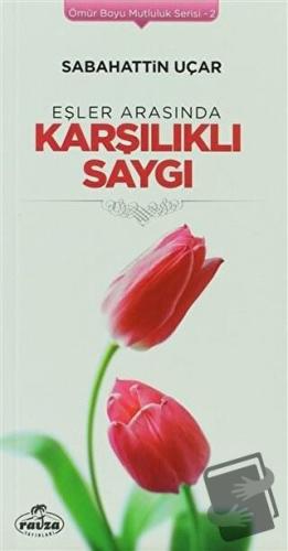 Eşler Arasında Karşılıklı Saygı - Sabahattin Uçar - Ravza Yayınları - 