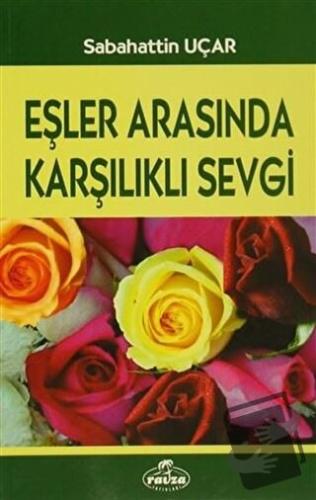 Eşler Arasında Karşılıklı Sevgi - Sabahattin Uçar - Ravza Yayınları - 