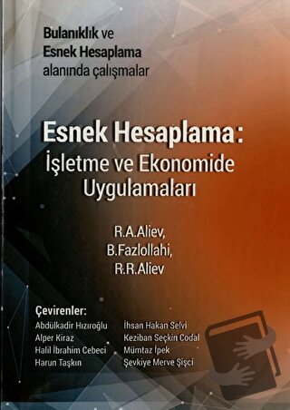 Esnek Hesaplama: İşletme ve Ekonomide Uygulamaları - R. A. Aliev - Sak