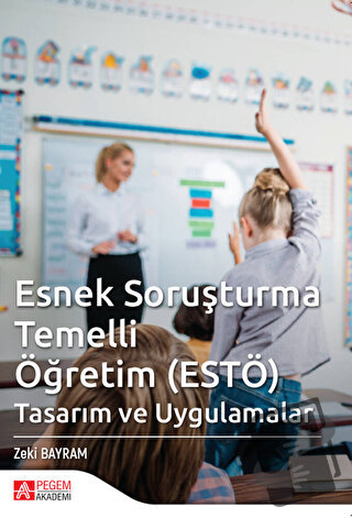 Esnek Soruşturma Temelli (ESTÖ) Tasarım ve Uygulamalar - Zeki Bayram -