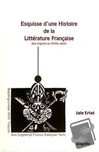 Esquisse D’une Histoire De La Litterature Française / Des origines au 