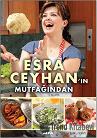 Esra Ceyhan’ın Mutfağından - Esra Ceyhan - Alfa Yayınları - Fiyatı - Y