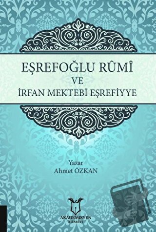 Eşrefoğlu Rumi ve İrfan Mektebi Eşrefiyye - Ahmet Özkan - Akademisyen 