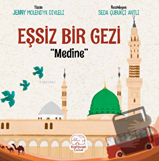 Eşsiz Bir Gezi - Medine - Jenny Molendyk Divleli - Karavan Çocuk Yayın