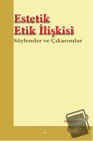 Estetik Etik İlişkisi - Metin Yasa - Elis Yayınları - Fiyatı - Yorumla