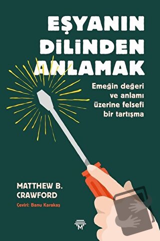 Eşyanın Dilinden Anlamak - Matthew B. Crawford - Metropolis Yayınları 