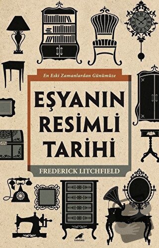 Eşyanın Resimli Tarihi - Frederick Litchfield - Kara Karga Yayınları -