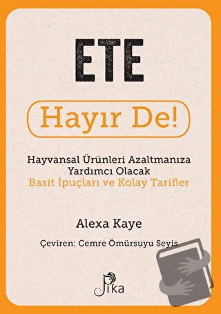 Ete Hayır De! - Hayvansal Ürünleri Azaltmanıza Yardımcı Olacak Basit İ