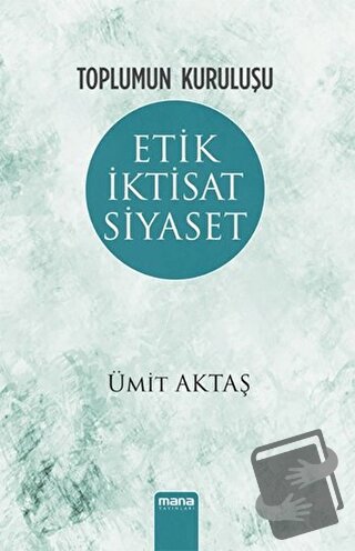 Etik İktisat Siyaset - Ümit Aktaş - Mana Yayınları - Fiyatı - Yorumlar