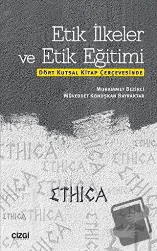 Etik İlkeler ve Etik Eğitimi - Muhammet Bezirci - Çizgi Kitabevi Yayın