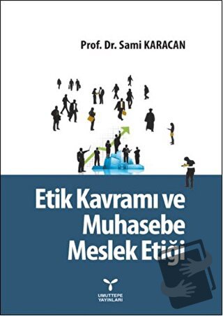 Etik Kavramı ve Muhasebe Meslek Etiği - Sami Karacan - Umuttepe Yayınl