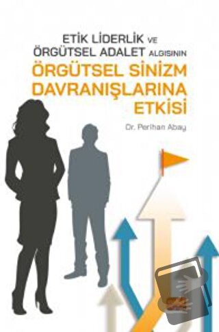 Etik Liderlik ve Örgütsel Adalet Algısının Örgütsel Sinizm Davranışlar