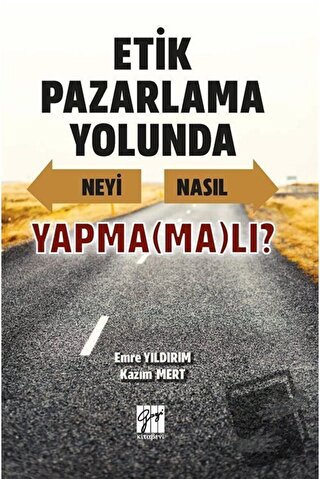 Etik Pazarlama Yolunda Neyi Nasıl Yapmamalı? - Emre Yıldırım - Gazi Ki