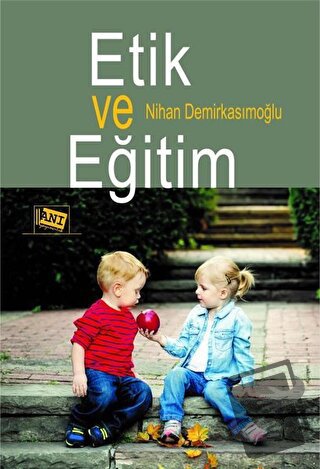 Etik ve Eğitim - Nihan Demirkasımoğlu - Anı Yayıncılık - Fiyatı - Yoru