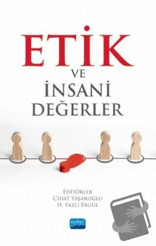 Etik ve İnsani Değerler - Cihat Yaşaroğlu - Nobel Akademik Yayıncılık 