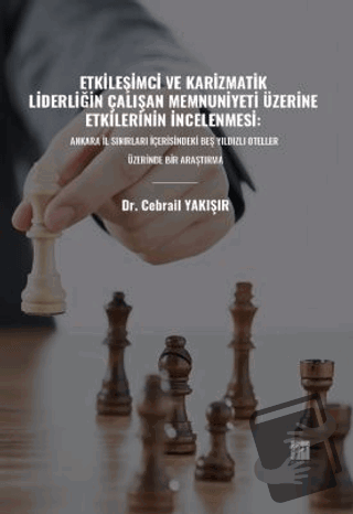 Etkileşimci ve Karizmatik Liderliğin Çalışan Memnuniyeti Üzerine Etkil