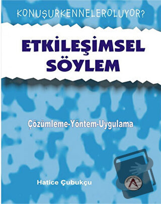 Etkileşimsel Söylem - çözümleme yaklaşımları-uygulamalar - Hatice Çubu