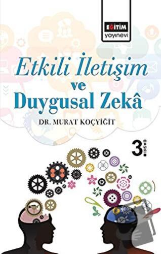 Etkili İletişim ve Duygusal Zeka - Murat Koçyiğit - Eğitim Yayınevi - 