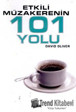 Etkili Müzakerenin 101 Yolu - David Oliver - Alfa Yayınları - Fiyatı -