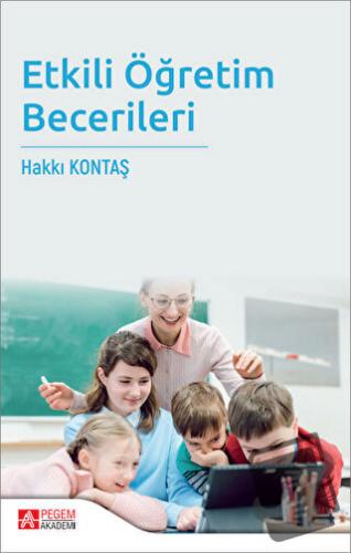 Etkili Öğretim Becerileri - Hakkı Kontaş - Pegem Akademi Yayıncılık - 