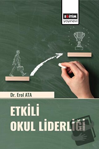 Etkili Okul Liderliği - Erol Ata - Eğitim Yayınevi - Bilimsel Eserler 