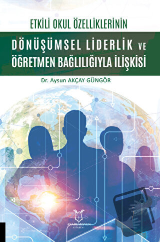 Etkili Okul Özelliklerinin Dönüşümsel Liderlik ve Öğretmen Bağlılığıyl