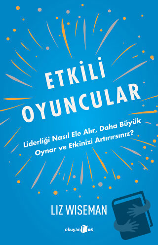 Etkili Oyuncular - Liderliği Nasıl Ele Alır, Daha Büyük Oynar ve Etk