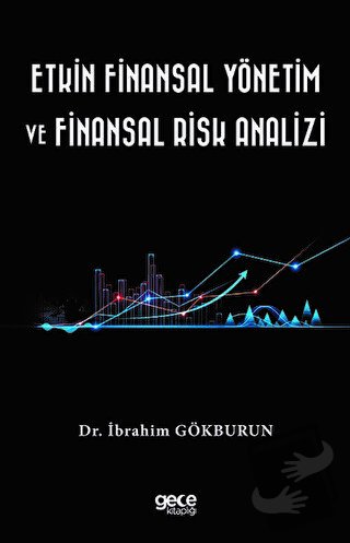 Etkin Finansal Yönetim ve Finansal Risk Analizi - İbrahim Gökburun - G