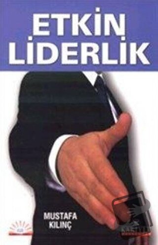 Etkin Liderlik - Mustafa Kılınç - Kariyer Yayınları - Fiyatı - Yorumla