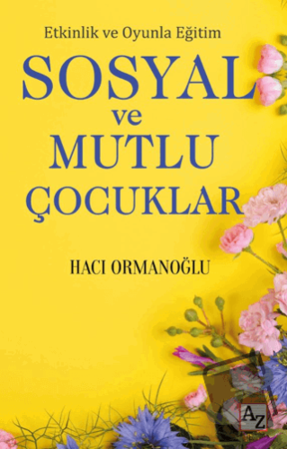 Etkinlik ve Oyunla Eğitim Sosyal ve Mutlu Çocuklar - Hacı Ormanoğlu - 